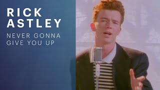 Never Gonna Give You Up - Rick Astley